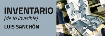 Imagen noticia 'Exposición: INVENTARIO (de lo invisible) de Luis Sanchón '